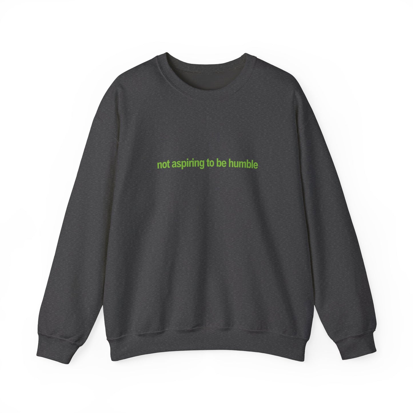 Not Aspiring To Be Humble Crewneck Sweatshirt
