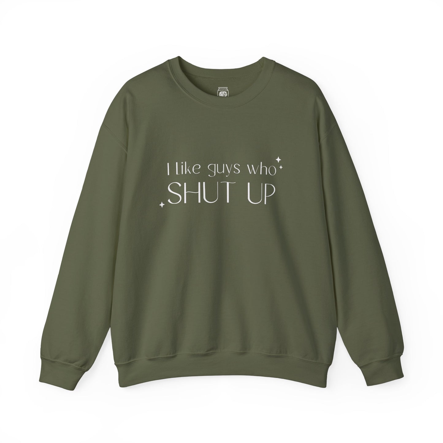 I Like Guys Who Shut Up Crewneck Sweatshirt