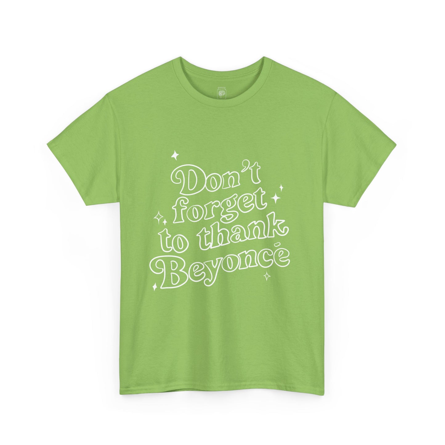 Don’t Forget To Thank Beyoncé T-Shirt