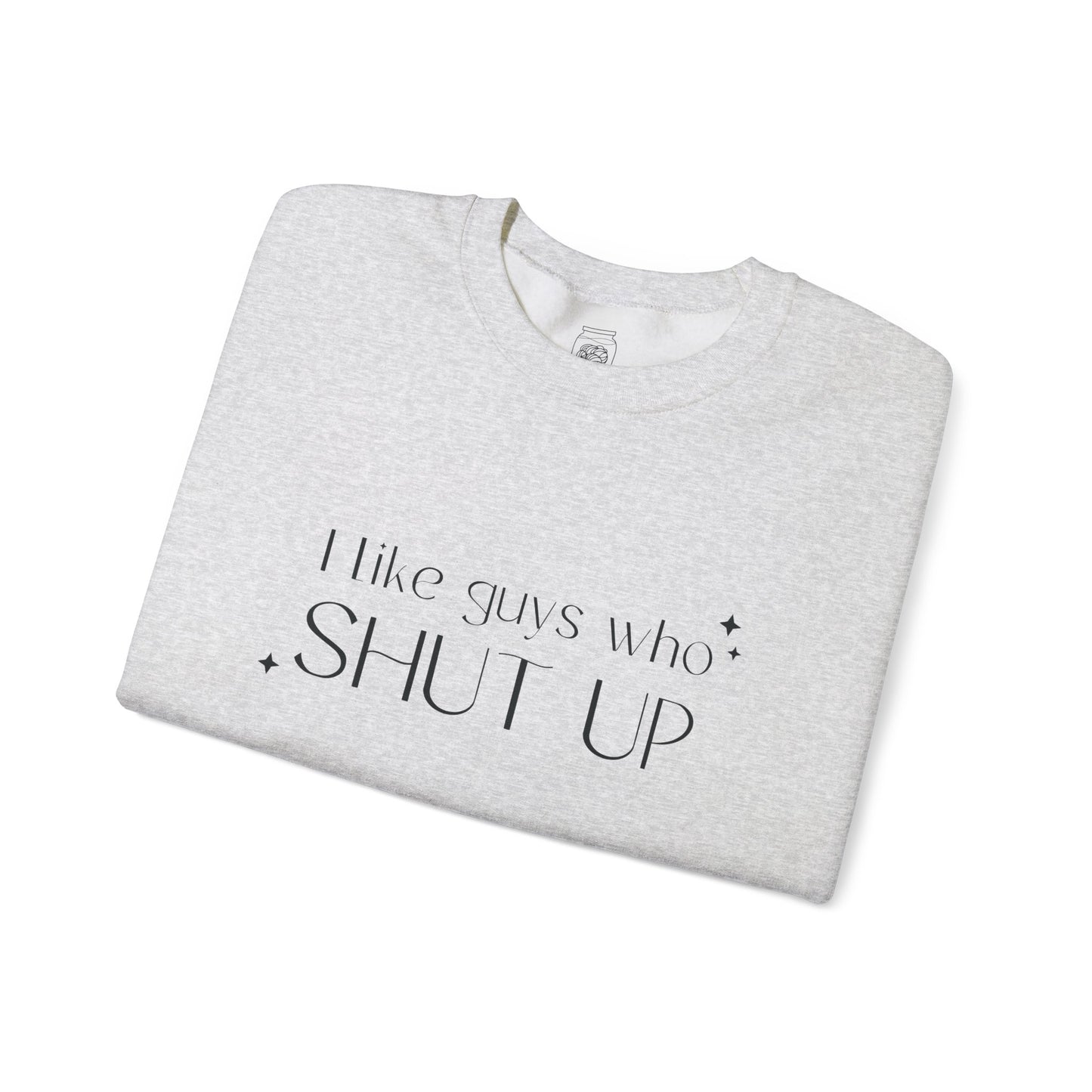 I Like Guys Who Shut Up Crewneck Sweatshirt