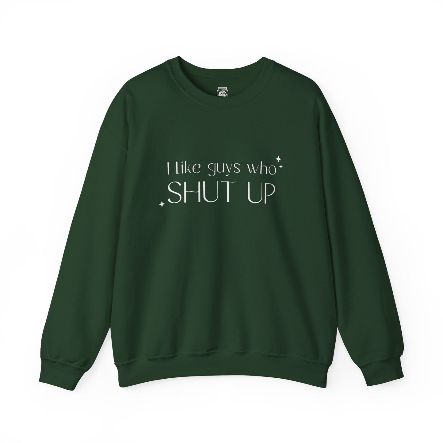 I Like Guys Who Shut Up Crewneck Sweatshirt