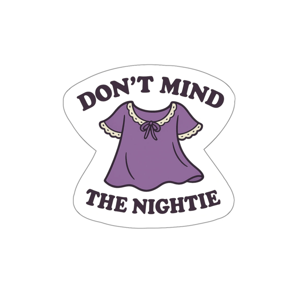 Dont Mind the Nightie Sticker - Cozy Girl Vinyl Sticker - Soft Girl Introvert Humor - Sleepy Girl Laptop Sticker