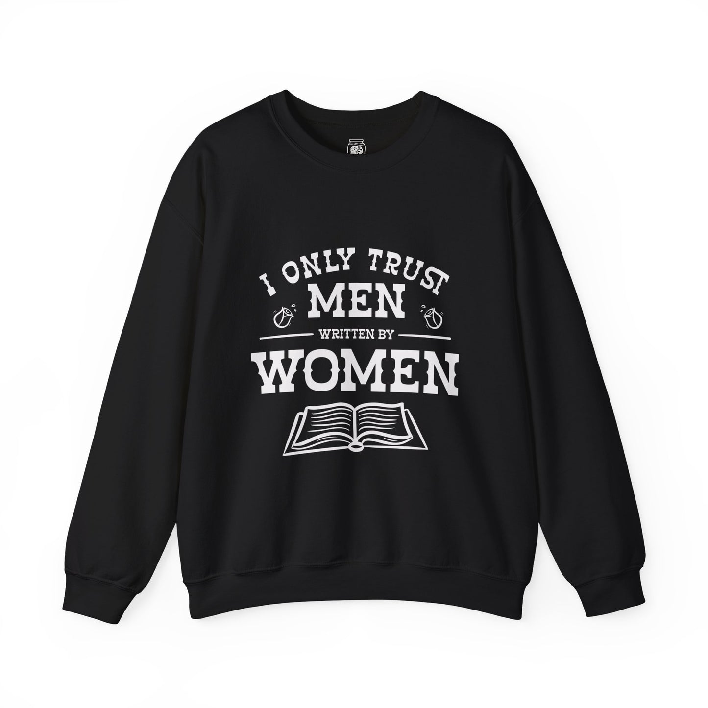 I Only Trust Men Written by Women Crewneck Sweatshirt