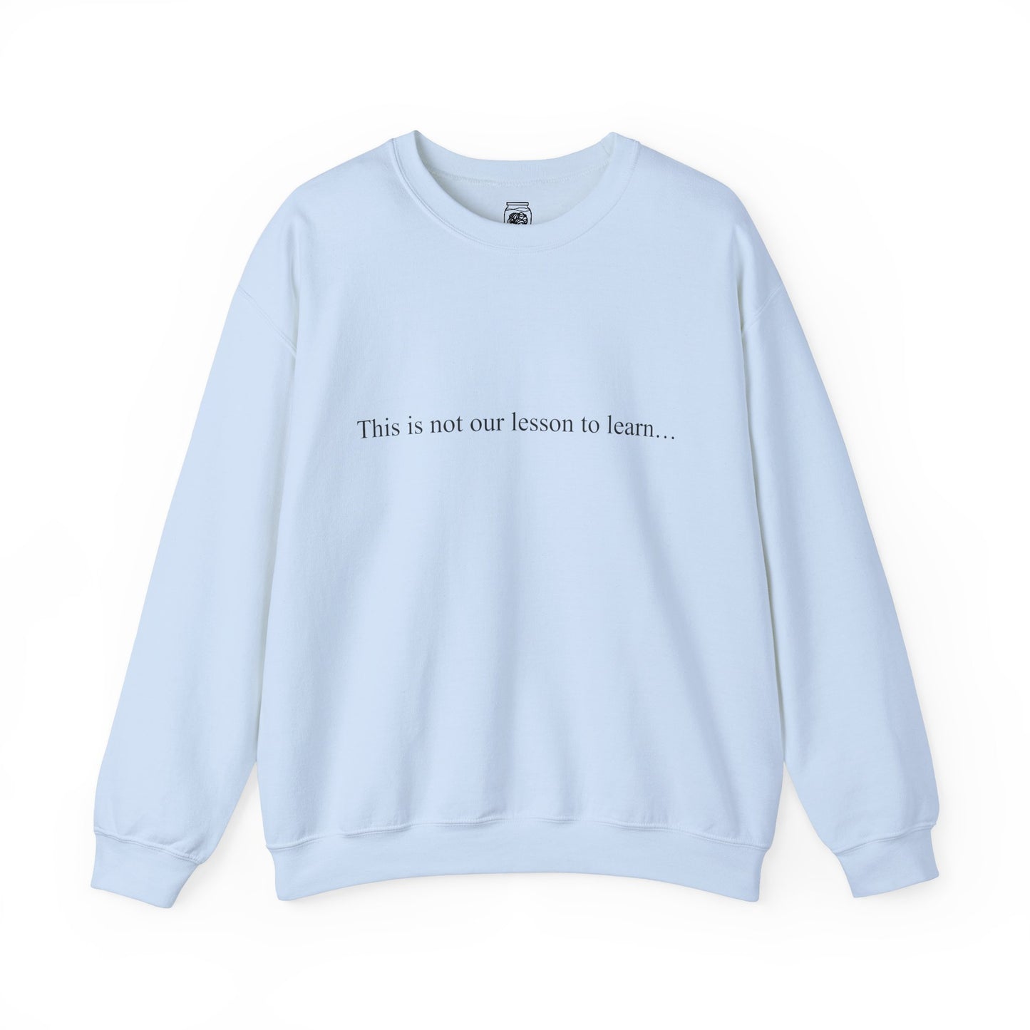 This Is Not Our Lesson To Learn Crewneck Sweatshirt