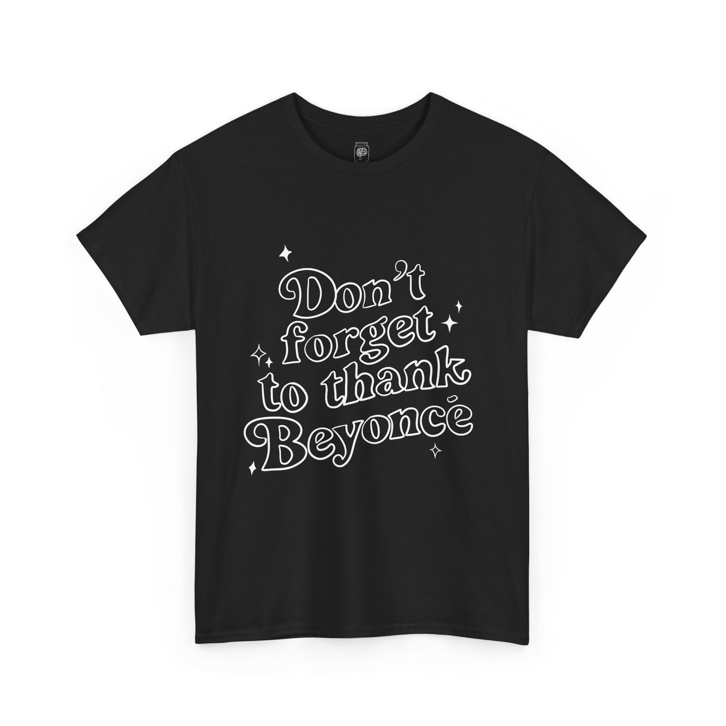 Don’t Forget To Thank Beyoncé T-Shirt