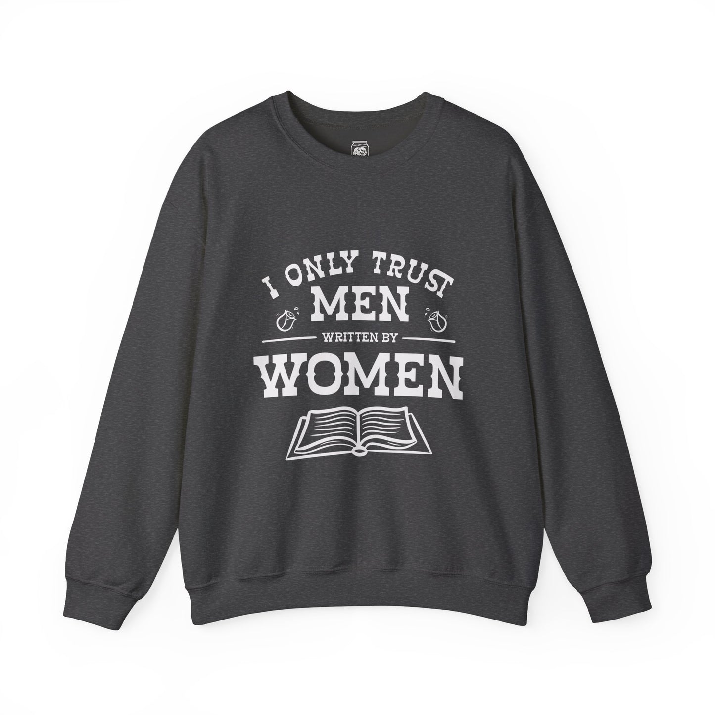 I Only Trust Men Written by Women Crewneck Sweatshirt