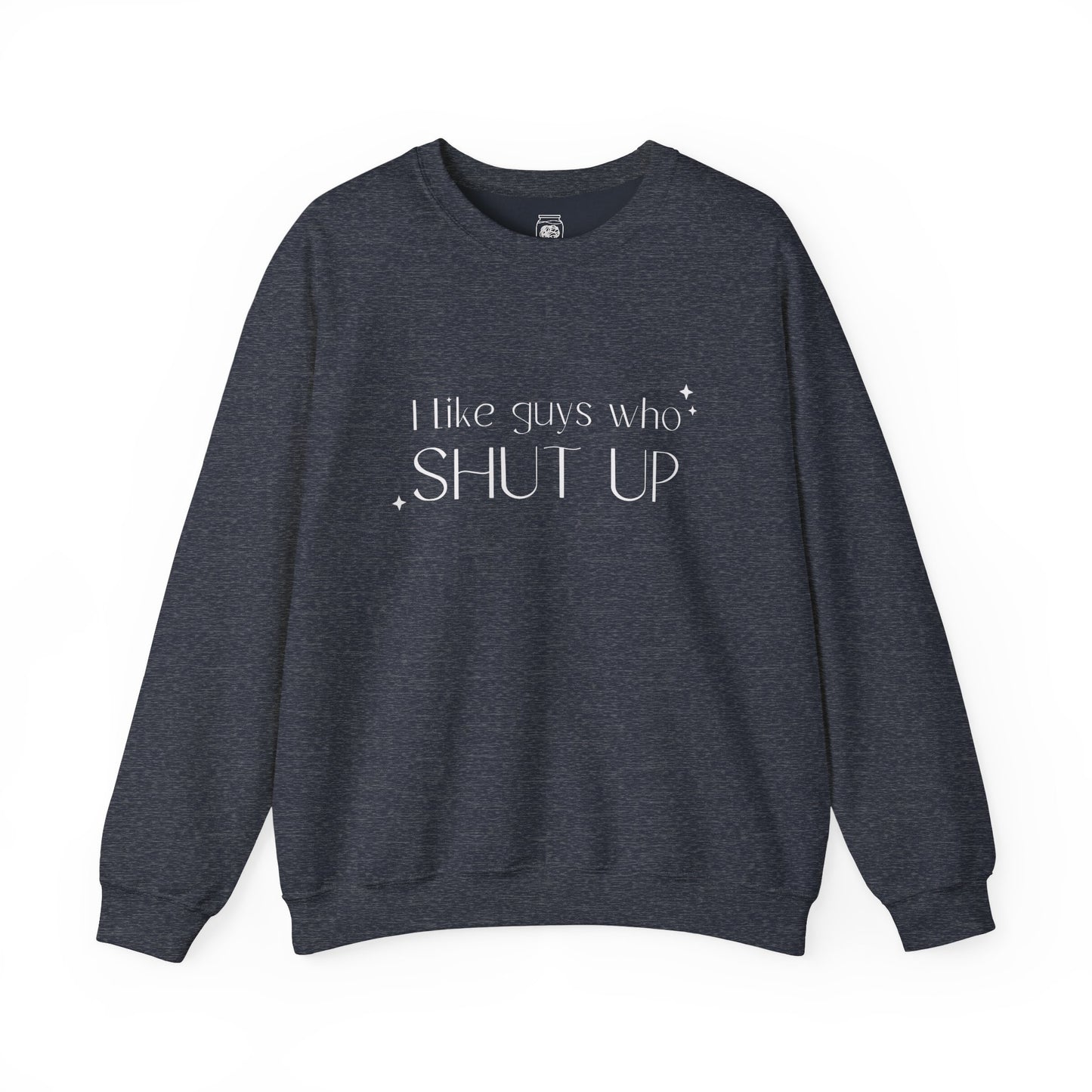 I Like Guys Who Shut Up Crewneck Sweatshirt