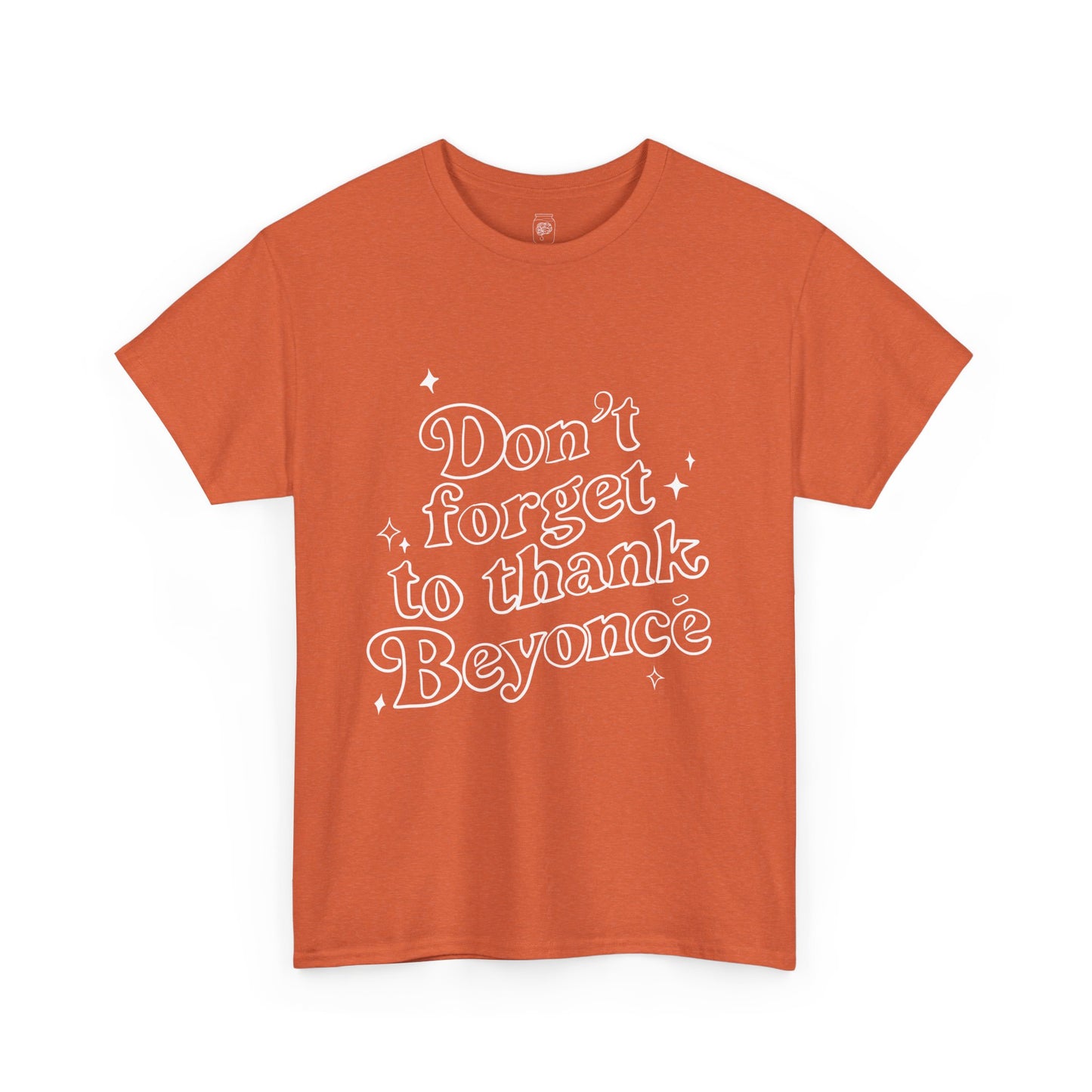 Don’t Forget To Thank Beyoncé T-Shirt