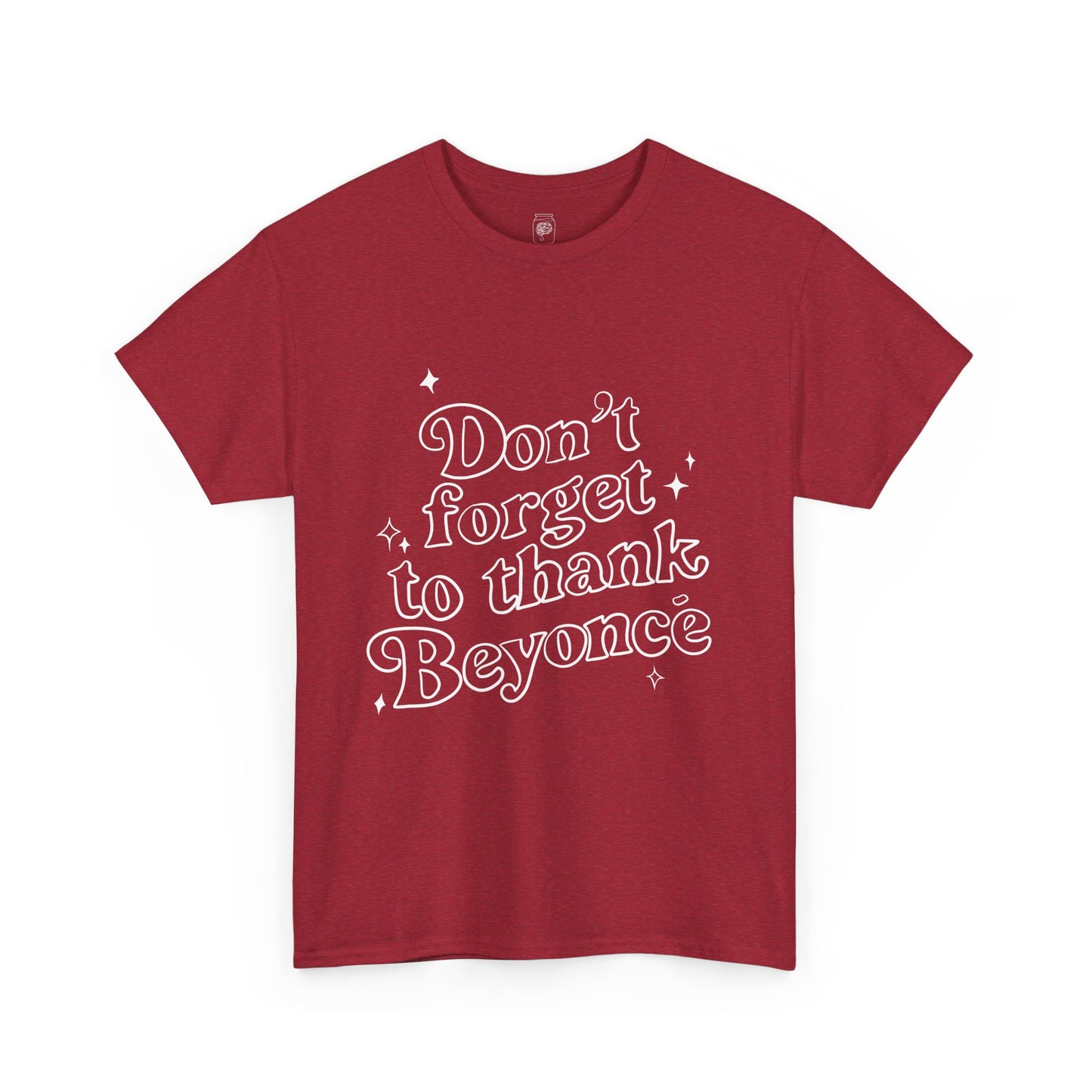 Don’t Forget To Thank Beyoncé T-Shirt