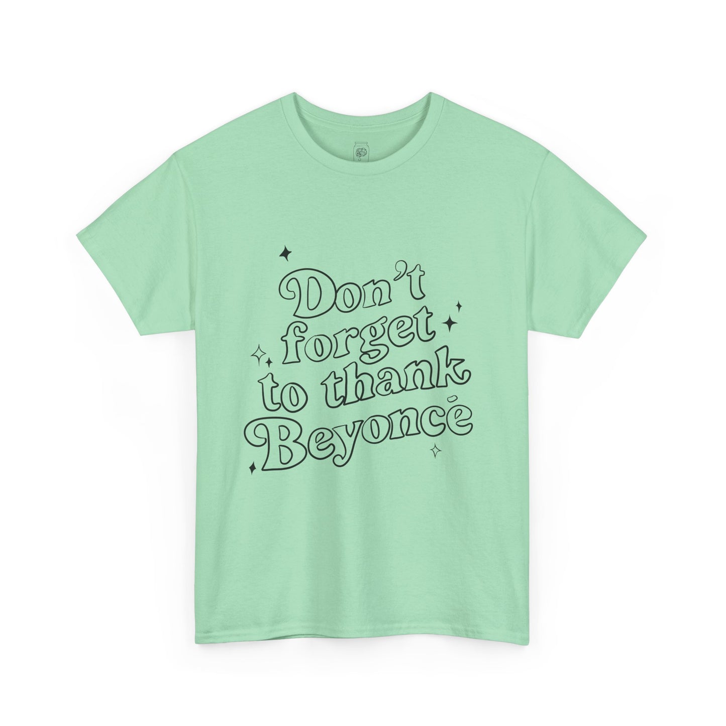 Don’t Forget To Thank Beyoncé T-Shirt