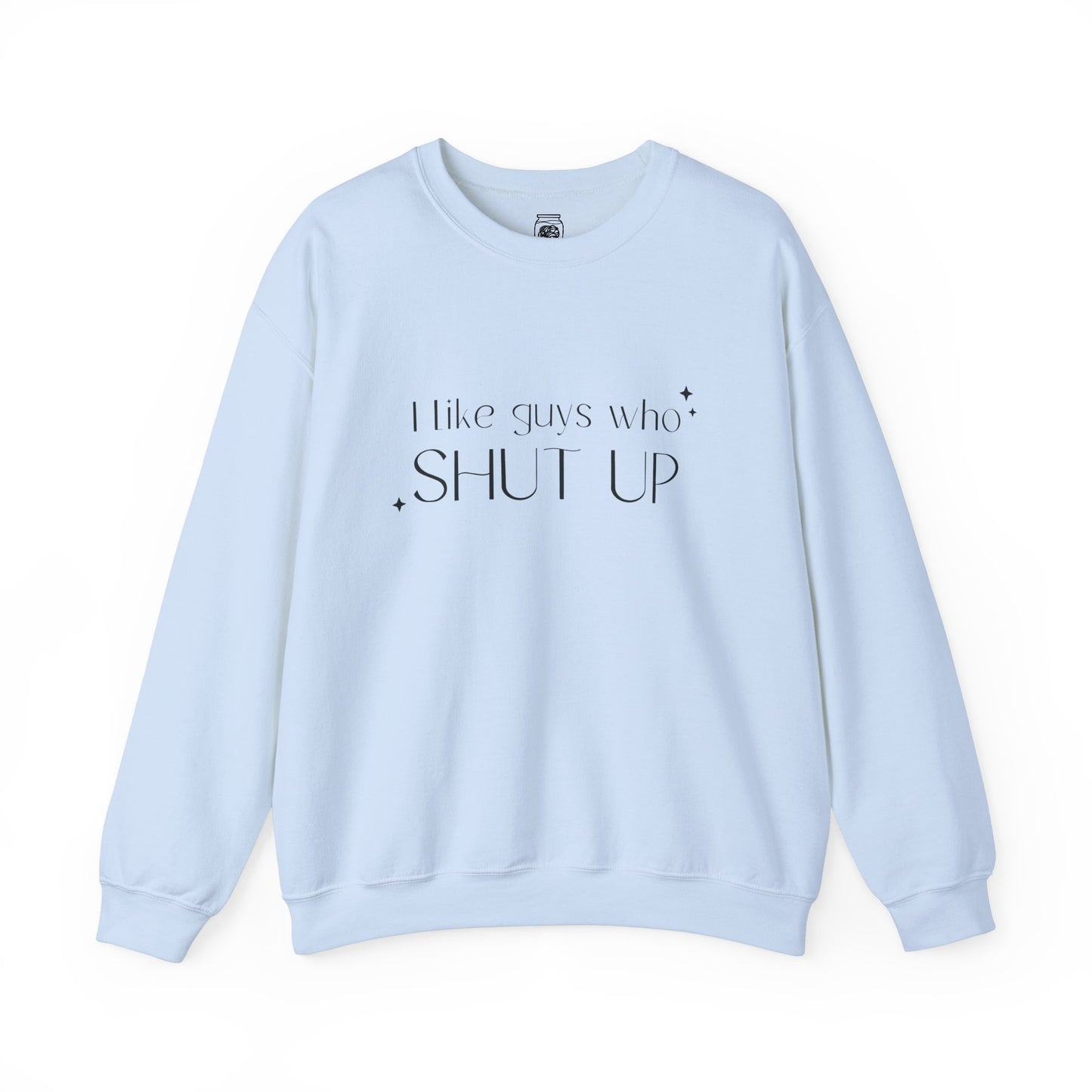 I Like Guys Who Shut Up Crewneck Sweatshirt