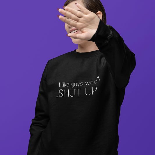 I Like Guys Who Shut Up Crewneck Sweatshirt