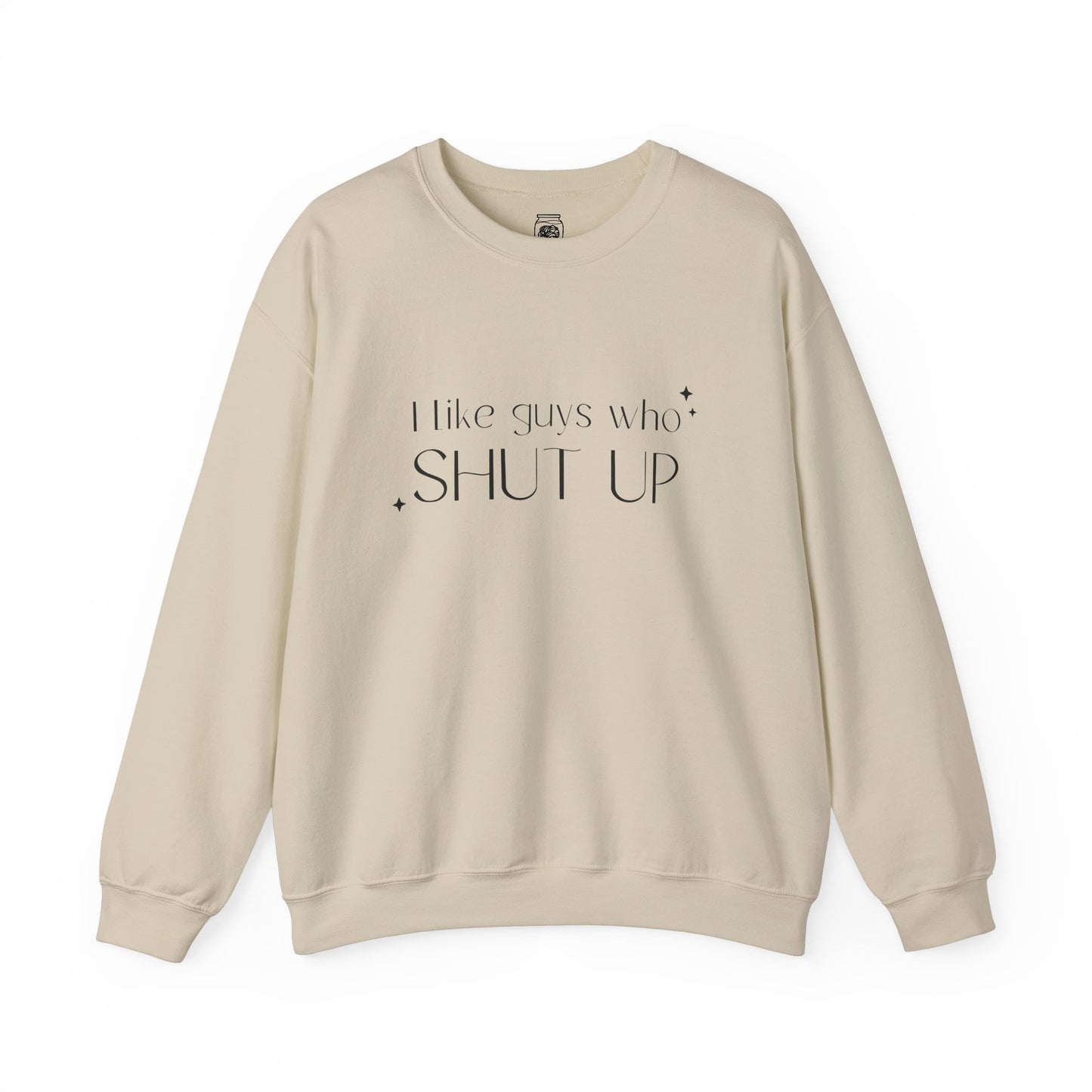 I Like Guys Who Shut Up Crewneck Sweatshirt