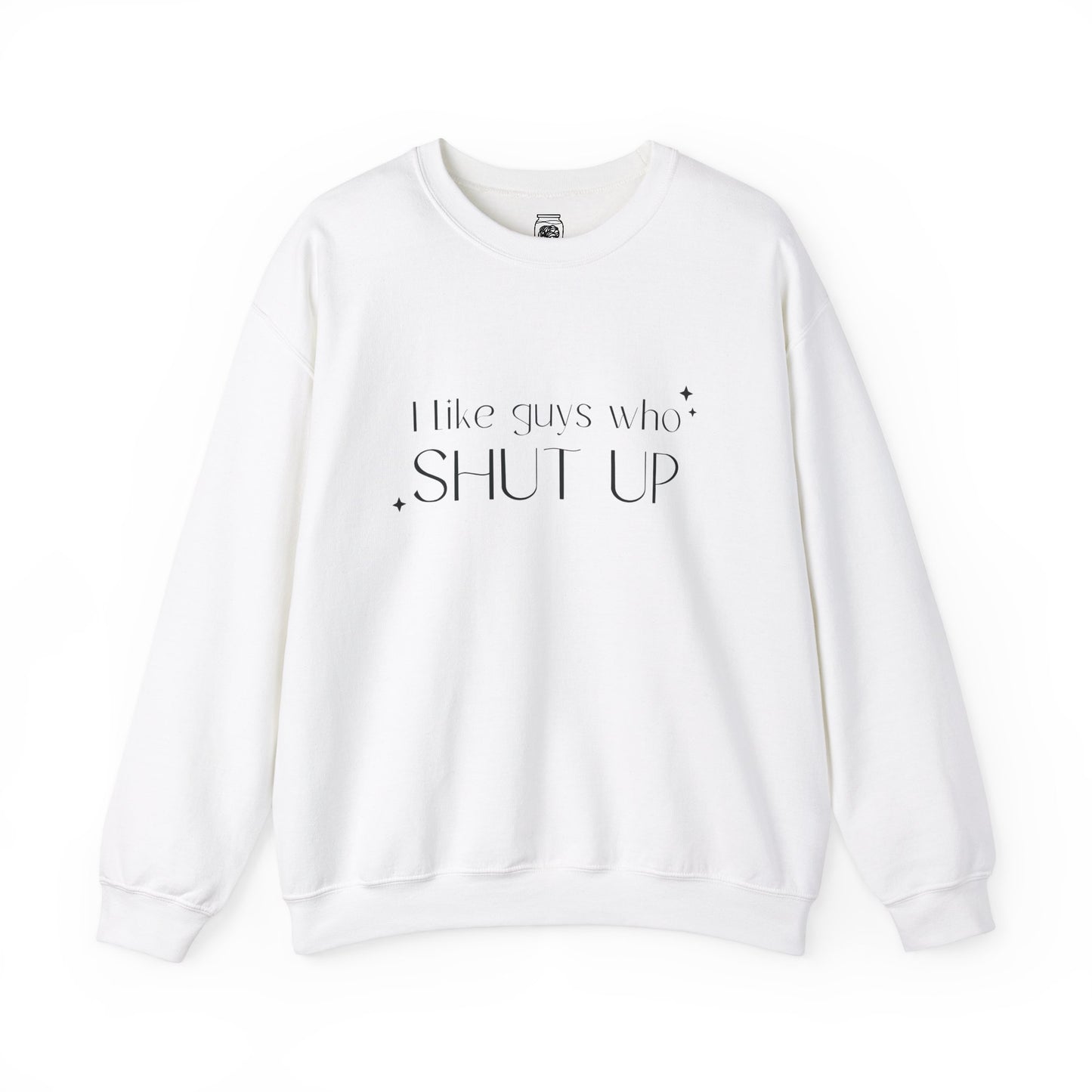 I Like Guys Who Shut Up Crewneck Sweatshirt