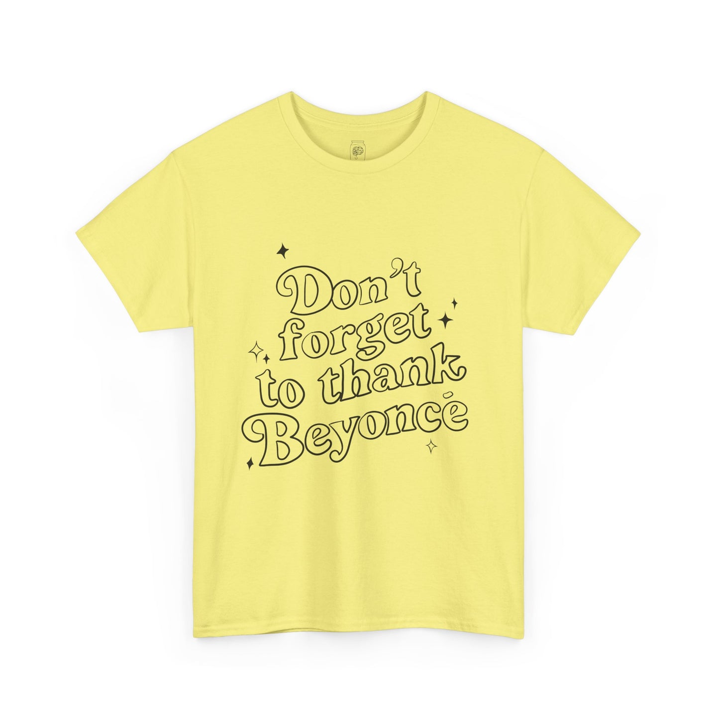 Don’t Forget To Thank Beyoncé T-Shirt