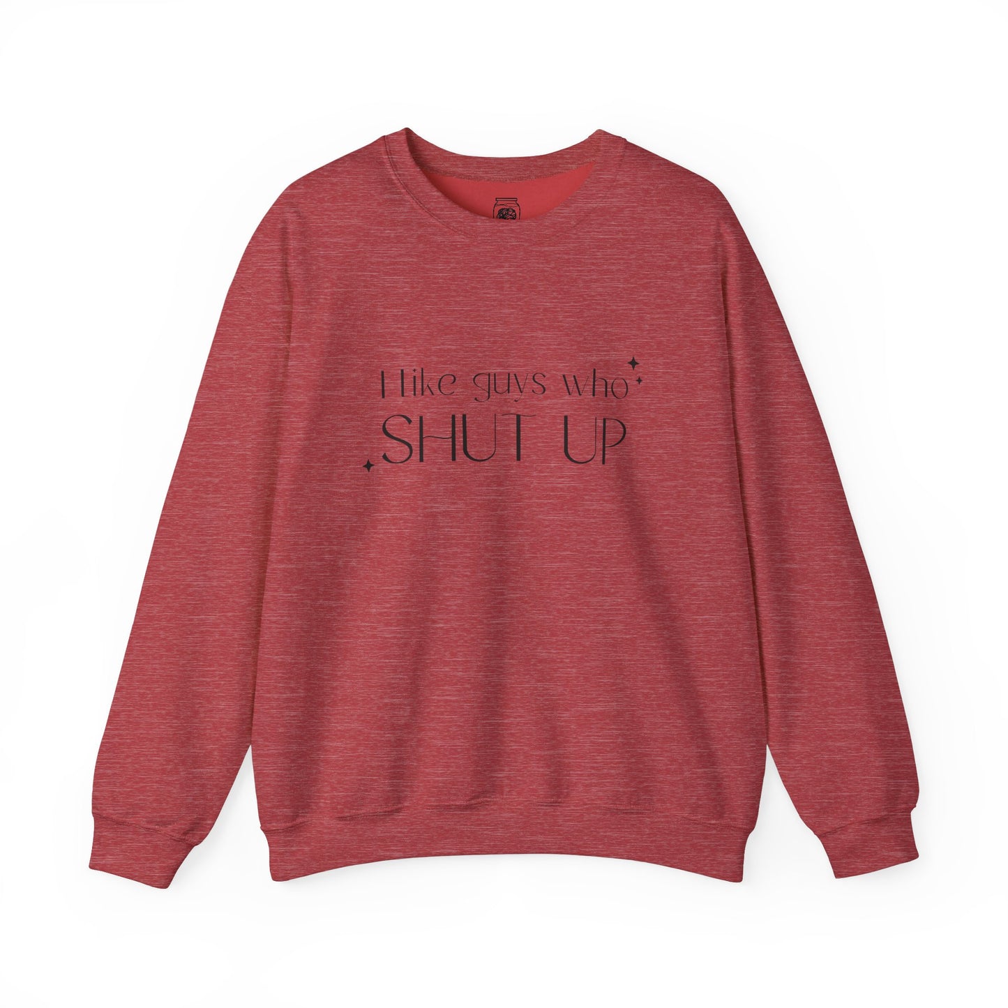 I Like Guys Who Shut Up Crewneck Sweatshirt